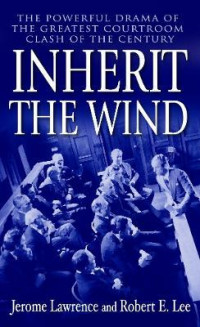 Inherit the Wind : The Powerful Drama of the Greatest Courtroom Clash of the Century