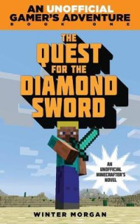 The Quest for the Diamond Sword : An Unofficial Gamer's Adventure, Book One