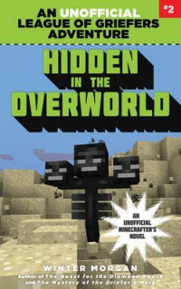 Hidden in the Overworld : An Unofficial League of Griefers Adventure, #2