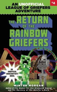 The Return of the Rainbow Griefers : An Unofficial League of Griefers Adventure, #4