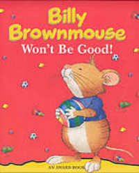 Billy Brownmouse won't be Good!