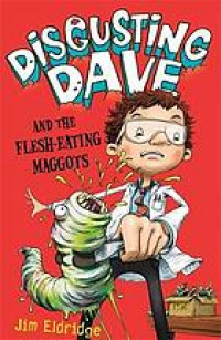 Disgusting Dave and the flesh-eating maggots