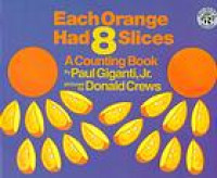 Each Orange Had 8 Slices: a counting book