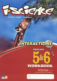 I-Science : interact, inquire, investigate : interactions. Primary 5 & 6, Workbook