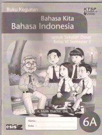 Buku Kegiatan Bahasa Kita Bahasa Indonesia untuk Sekolah Dasar Kelas VI Semester 1