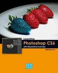 Learning Photoshop CS6 : with 100 practical exercises