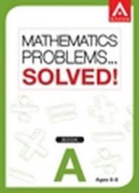 Mathematics Problems...Solved! Book A