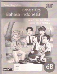 Buku Kegiatan Bahasa Kita Bahasa Indonesia untuk Sekolah Dasar Kelas VI Semester 2 6B