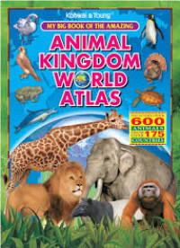 The Amazing Animal kingdom World Atlas