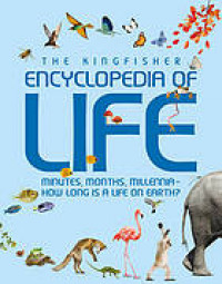 The Kingfisher encyclopedia of life : minutes, months, millennia - how long is a life on earth?