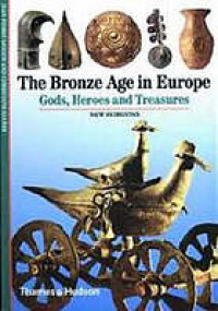 The Bronze Age in Europe : gods, heroes and treasures