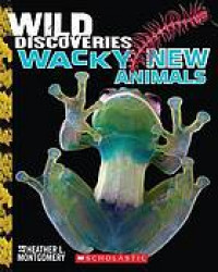 Wild Discoveries : Wacky New Animals